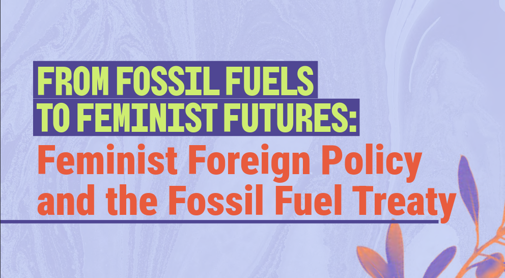 report cover from fossil fuels to feminist futures: feminist foreign policy and the fossil fuel treaty